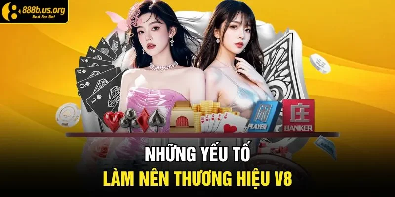 Những yếu tố làm nên thương hiệu V8